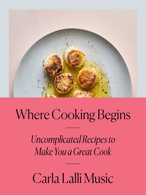 Title details for Where Cooking Begins by Carla Lalli Music - Wait list
